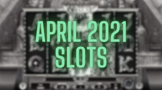 Best New Slots April 2021